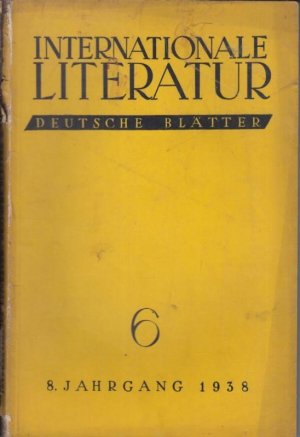 Internationale Literatur. Deutsche Blätter. Nr. 6, 1938, 8. Jahrgang. - Aus dem Inhalt: Egon Erwin Kisch - Die verwunderten Kamaraden der internationalen […]