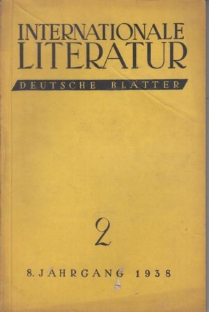 Internationale Literatur. Deutsche Blätter. Nr. 2, 1938, 8. Jahrgang. - Aus dem Inhalt: Michail Kolzow - Vom Sowjetparlament / Anna Seghers - Die Rettung […]