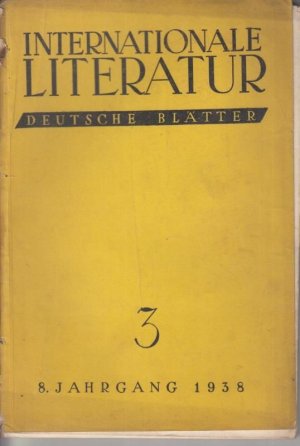 Internationale Literatur. Deutsche Blätter. Nr. 3, 1938, 8. Jahrgang. - Aus dem Inhalt: Wsewolod Iwanow - Das Herz klagt an / Andrej Platonow - Unsterblichkeit […]