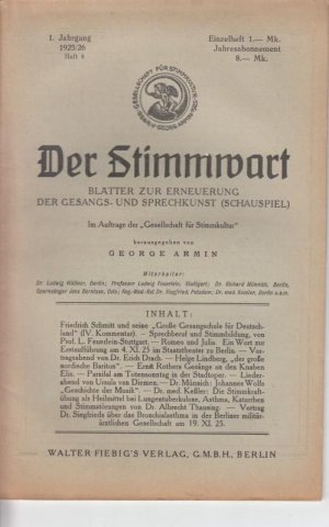 1. Jahrgang 1925 - 1926 Heft 4, Der Stimmwart. Zeitschrift der "Gesellschaft für Stimmkultur" [später: Blätter zur Erneuerung der Gesangs- und Sprechkunst (Schauspiel) / später ... unter Einschluss einer rationellen Stimmtherapie auf Grundlage des Stauprinzips. / Später: Mitteilungen der "Gesellschaft für Stimmkultur u. Verwandtes"] herausgegeben von George Armin. Inhalt: Friedrich Schmitt und seine "Große Gesangschule für Deutschöand (IV.) / Sprechberuf und Stimmbildung von Prof. L. Feuerlein-Stuttgart / Romeo und Julia - Ein Wort zur Erstaufführung am 4.XI.25 im Staatstheater zu Berlin / Vortragsabend von DR. Erich Drach / u.a.