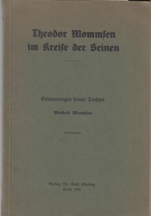 Theodor Mommsen im Kreise der Seinen. Erinnerungen seiner Tochter.