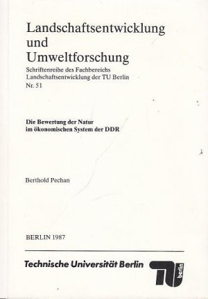 Landschaftsentwicklung und Umweltforschung. Schriftenreihe des Fachbereichs Landschaftsentwicklung der TU Berlin. Nr. 51. Die Bewertung der Natur im ökonomischen System der DDR.