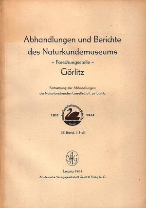 Abhandlungen und Berichte des Naturkundemuseums Görlitz, Forschungsstelle. Fortsetzung der Abhandlungen der Naturforschenden Gesellschaft zu Görlitz. […]