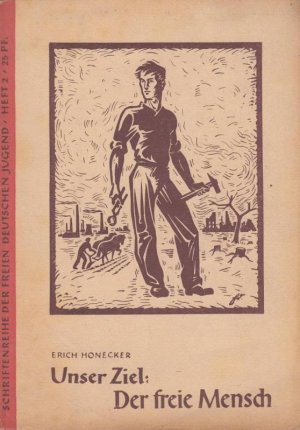 antiquarisches Buch – Erich Honecker – Unser Ziel: Der freie Mensch. Die Rolle der Freien Deutschen Jugend im geistigen Ringen unserer Zeit.  Rede auf der IV. Tagung des Zentralrates der FDJ  am 28. - 30. November 1946 in Berlin. Schriftenreihe der FDJ. Heft 2.