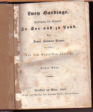 Lucy Hardinge. Fortsetzung des Romans: Zu See und zu Land. Aus dem Englischen übersetzt. 2 Bände. Mit Vorwort. [Coopers sämmtliche Werke Bände 211-213 […]