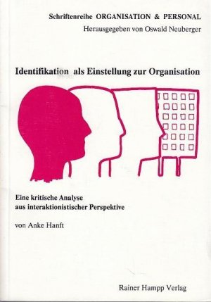 Identifikation als Einstellung zur Organisation. Eine kritische  Analyse  aus interaktionistischer Perspektive (Schriftenreihe Organisation & Personal. Herausgegeben von Oswald Neuberger,  Band 2).