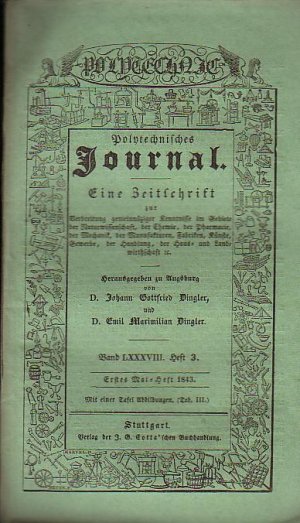 antiquarisches Buch – Polytechnisches Journal. Hrsg – Polytechnisches Journal. Band LXXXVIII. Heft 3.  Erstes  Mai=Heft  1843. (= 24. Jahrgang, 9. Heft). Eine Zeitschrift zur Verbreitung gemeinnüziger Kenntnisse im Gebiete der Naturwissenschaft, der Chemie, der Pharmacie, der Mechanik, der Manufakturen, Fabriken, Künste, Gewerbe, der Handlung, der Haus- und Landwirthschaft etc. Herausgegeben von Johann Gottfried und Emil Maximilian Dingler.