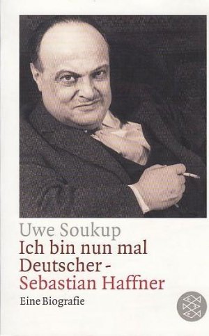 gebrauchtes Buch – Haffner, Sebastian. - Soukup – Ich bin nun mal Deutscher - Sebastian Haffner.  Eine Biographie