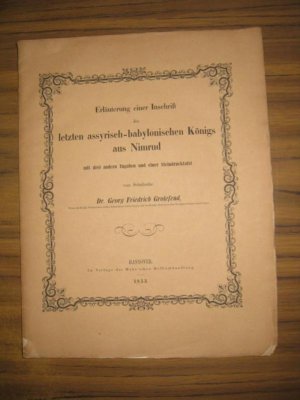 Erläuterung einer Inschrift des letzten assyrisch-babylonischen Königs aus Nimrod mit drei andern Zugaben und einer Steindrucktafel.