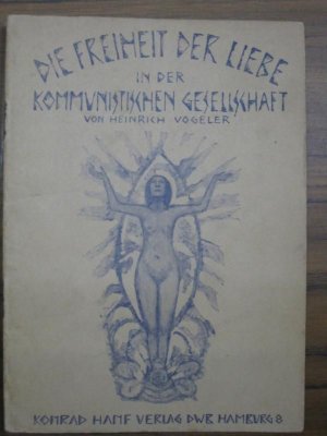 Die Freiheit der Liebe in der kommunistischen Gesellschaft. Mit Umschlagillustration von Heinrich Vogeler.