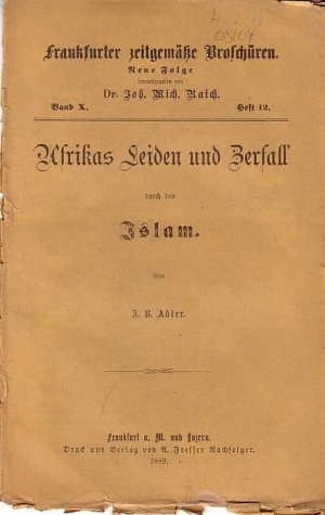 Frankfurter zeitgemäße Broschüren. Neue Folge Band X. Heft 12. - Afrikas Leiden und Zerfall durch den Islam.