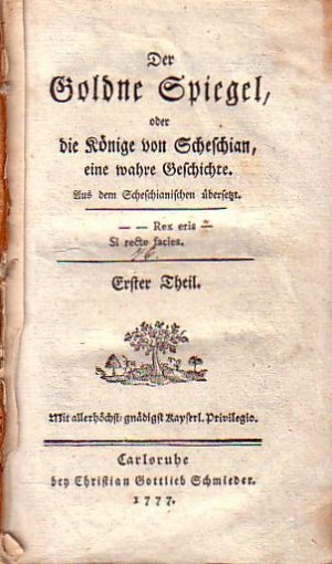 Der Goldne Spiegel, oder die Könige von Scheschian, eine wahre Geschichte. Aus dem Scheschianischen übersetzt. 1.u.2. Theil [von 4 Tln.] in 1 Bd.