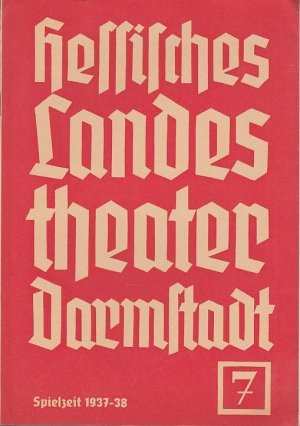 Blätter des Hessischen Landestheaters Darmstadt. Heft 7, Spielzeit 1937 / 1938. Inhalt: Ernst Penzoldt - Karlos / Wolf Braumüller: Das deutsche Theater […]