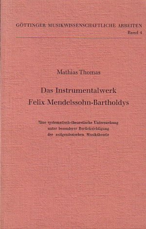 Das Instrumentalwerk Felix Mendelssohn-Bartholdys. Eine systematisch-theoretische Untersuchung unter besonderer Berücksichtigug der zeitgenössischen Musiktheorie […]