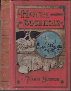 Hotel Buchholz. Ausstellungs - Erlebnisse der Frau Wilhelmine Buchholz.