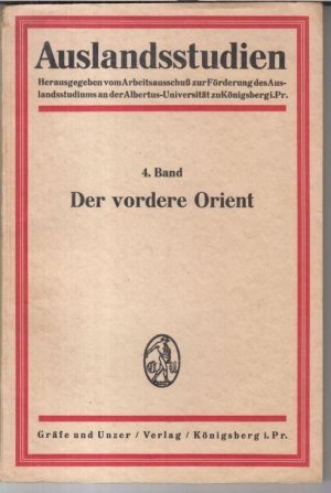 Auslandsstudien. 4. Band: Der vordere Orient. - Im Inhalt: Hans Rothfels - Zur Einführung / Gotthelf Bergsträßer: Islam und Abendland / Walter Wreszinski […]