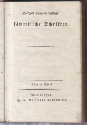 Gotthold Ephraim Lessings sämmtliche Schriften. Fünfter ( 5. ) Theil. - Im Inhalt: Vorrede / Bruchstücke über einige Fragmente des Wolfenbüttelschen Ungenannten […]