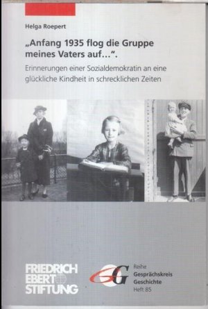 Anfang 1935 flog die Gruppe meines Vaters auf... Erinnerungen einer Sozialdemokratin an eine glückliche Kindheit in schrecklichen Zeiten ( = Gesprächskreis Geschichte, Heft 85 ).