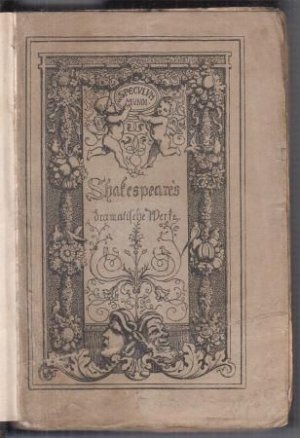 Shakespeare' s dramatische Werke. Erster und zweiter Band in einem Buch. - Enthalten: König Johann. König Richard der Zweite. König Heinrich der Vierte […]