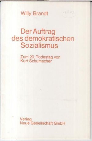 Der Auftrag des demokratischen Sozialismus. ( Rede ) Zum 20. Todestag von Kurt Schumacher. - Sonderdruck.