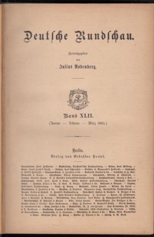 Deutsche Rundschau. Januar - Februar - März 1885, Band XLII. - Aus dem Inhalt: Albert Duncker - Aus den Jugendjahren der Brüder Grimm / Karl Frenzel: […]