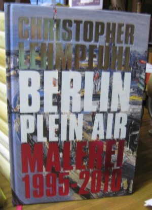 Berlin Plein Air. Malerei / Paintings 1995 - 2010