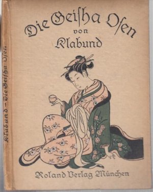 Die Geisha O-sen. Geisha-Lieder. Nach japanischen Motiven ( = Kleine Roland-Bücher, Band 2 ). -