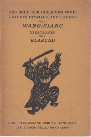 Das Buch der irdischen Mühe und des himmlischen Lohnes von Wang-Siang. Übertragen von Klabund ( = Die Silbergäule, Band 109/110 ). -