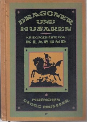 Dragoner und Husaren. Die Soldatenlieder von Klabund.