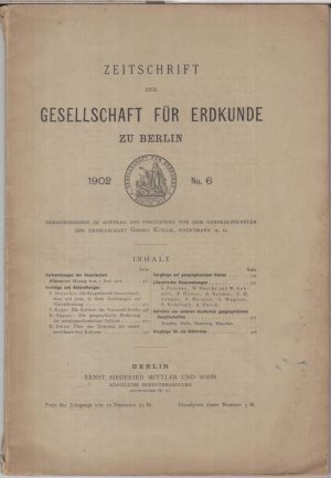 1902, No. 6: Zeitschrift der Gesellschaft für Erdkunde zu Berlin. - Aus dem Inhalt: Paul Matschie - Die Säugetierwelt Deutschlands, einst und jetzt, in ihren Beziehungen zur Tierverbreitung / Sophus Ruge: Die Echtheit des Toscanelli-Briefes / Karl Sapper: Die geographische Bedeutung der mittelamerikanischen Vulkane.