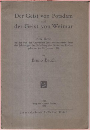 Der Geist von Potsdam und der Geist von Weimar. Eine Rede bei der von der Universität Jena veranstalteten Feier des Jahrestages der Gründung des Deutschen Reiches gehalten am 18. Januar 1926 ( = Jenaer akademische Reden, Heft 1 ).