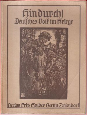 Hindurch! Deutsches Volk im Kriege. Bilder des Kalenders Kunst und Leben 1914-1918. Gedichte aus der Kriegszeit.