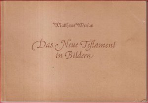 Das Neue Testament in Bildern. Nach Kupferstichen von Matthaeus Merian. -