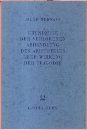 Grundzüge der verlorenen Abhandlung des Aristoteles über Wirkung der Tragödie.