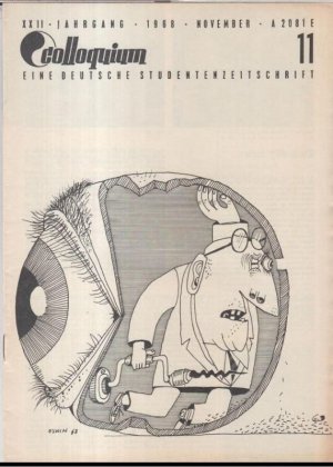 Colloquium. 22. Jahrgang 1968, Heft 11, November. Eine deutsche Studentenzeitschrift. - Aus dem Inhalt: über Jürgen Treulieb, den neuen AStA-Vorsitzenden der FU Berlin / FU: ein Experiment beginnt (zur vielumstrittenen neuen Satzung des Otto-Suhr-Instituts ) / Autoritäres in Stromlinienform. Drei Entwürfe für ein hessisches Hochschulgesetz / TU: zum Rücktritt des Rektors Kurt Weichselberger / Hans Gerhard Ziegler zur Tagung des Deutschen Germanistenverbandes / Detlev E. Otto zur aktuellen Architekturkritik / Arndt Frommann u. a.: Der Sozialismus in Rumänien. Kritische Bilanz einer Studienreise. -