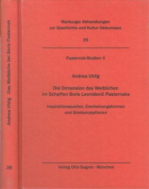 Die Dimension des Weiblichen im Schaffen Boris Leonidovic Pasternaks. Inspirationsquellen, Erscheinungsformen und Sinnkonzeptionen ( = Osteuropastudien der Hochschulen des Landes Hessen, Reihe II / Marburger Abhandlungen zur Geschichte und Kultur Osteuropas, Band 39 )