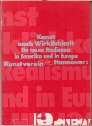 Kunst nach Wirklichkeit. Ein neuer Realismus in Amerika und in Europa. - Zur Ausstellung im Kunstverein Hannover, 1973 - 1974.