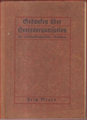 Gedanken über Heeresorganisation auf arbeitswissenschaftlicher Grundlage. - Aus dem Inhalt: Rekrutierung / Heeresdienst und Ausbildung / Bildung der Kader […]