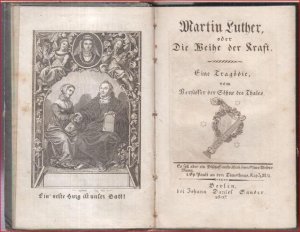 Martin Luther, oder Die Weihe der Kraft. Eine Tragödie vom Verfasser der Söhne des Thales ( d. i. Friedrich Ludwig Zacharias Werner ).