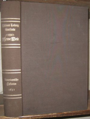 Newe (Neue) Welt und americanische Historien. Inhaltende warhafftige und volkommene Beschreibungen aller west-indianischen Landschafften (...) durch Johan […]