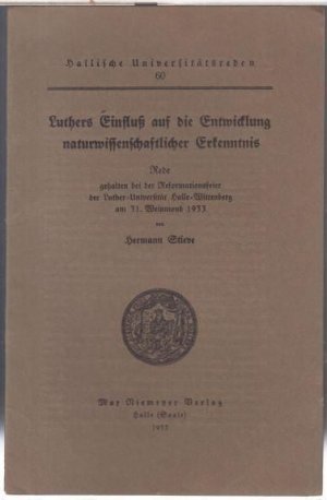 Luthers Einfluß auf die Entwicklung naturwissenschaftlicher Erkenntnis. Rede gehalten bei der Reformationsfeier der Luther-Universität Halle-Wittenberg […]