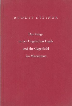 Das Ewige in der Hegelschen Logik und ihr Gegenbild im Marxismus.Vortrag in Dornach zu Hegels 150. Geburtstag am 27. August 1920.