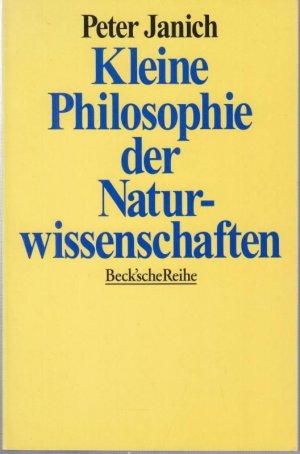 gebrauchtes Buch – Peter Janich – Kleine Philosophie der Naturwissenschaften ( Beck' sche Reihe  BsR 1203 ).