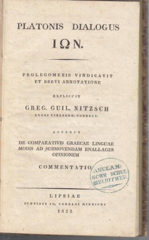 Platonis Dialogus ION. Prolegomenis Vindicavit et Brevi Annotatione explicuit Greg. Guil. Nitzsch Lycei Viteberg. Correct. Accedit de Comparativis Graecae […]