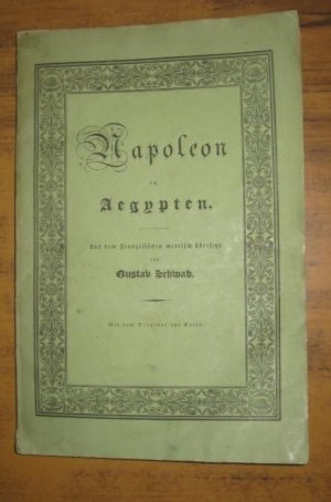 Napoleon in Ägypten. Gedicht in acht Gesängen, metrisch übersetzt von Gustav Schwab. / Napoléon en Egypte. Poème en huit chants. Traduit en vers allemands […]