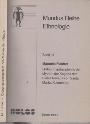 gebrauchtes Buch – Manuela Fischer – Ordnungsprinzipien in den Mythen der Kágaba der Sierra Nevada von Santa Marta, Kolumbien. (= Mundus Reihe Ethnologie, Band 34).