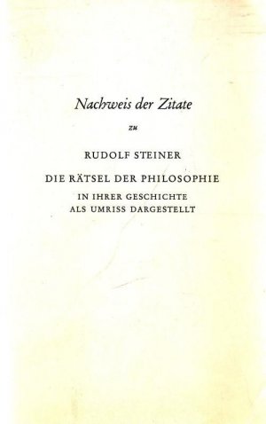 Nachweise der Zitate zu Rudolf Steiner : Die Rätsel der Philosophie in ihrer Geschichte als Umriss dargestellt.