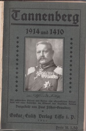 antiquarisches Buch – Paul Fischer-Graudenz – Bei Tannenberg 1914 und 1410. Die Schlacht bei Tannenberg.Grünfelde am 15. Juli 1410 - die Schlachten bei Gilgenburg-Hohenstein-Ortelsburg (Schlacht bei Tannenberg) 27., 28., 29. August 1914).Mit Lebensgeschichte des Generalfeldmarschalls von Hindenburg, zahlreichen Bildern und Karten vom östl. Kriegsfeld.