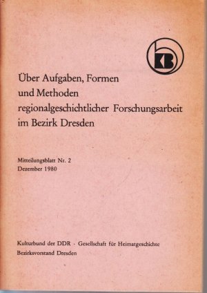 gebrauchtes Buch – Kulturbund der DDR - Gesellschaft für Heimatgeschichte – Über Aufgaben, Formen und Methoden regionalgeschichtlicher Forschungsarbeit im Bezirk Dresden. Vorträge der Konferenz anlässlich des 35. Jahrestages der Befreiung des deutschen Volkes vom Faschismus. Mitteilungsblatt Nr. 2, Dezember 1980.