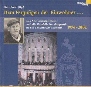 Dem Vergnügen der Einwohner... - Das Alte Schauspielhaus ind die Komödie im Marquardt in der Theaterstadt Stuttgart 1976 - 2002.